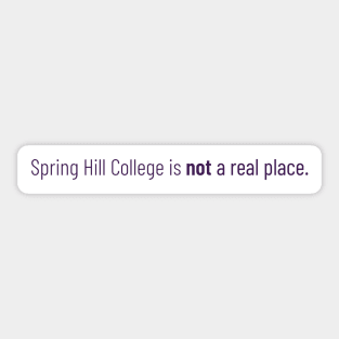 Spring Hill College is not a real place. Sticker